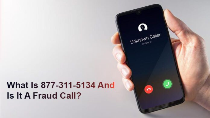 What Is 877-311-5134 And Is It A Fraud Call